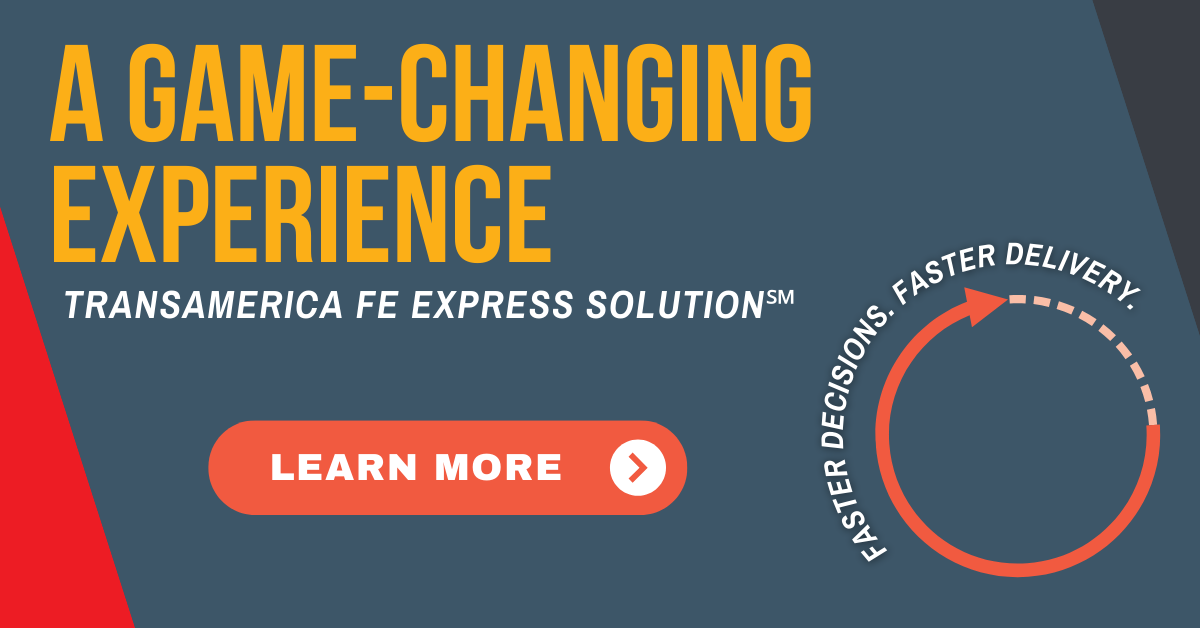 A Game-Changing Experience: Transamerica FE Express Solution. Faster decisions. Faster delivery. Learn more.