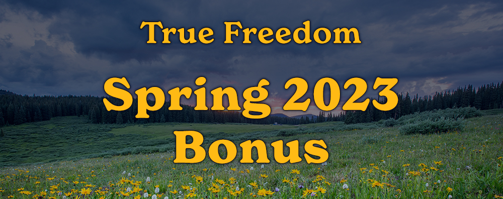 True Freedom Spring 2023 Bonus