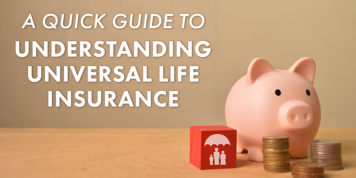 A Quick Guide to Understanding Universal Life Insurance